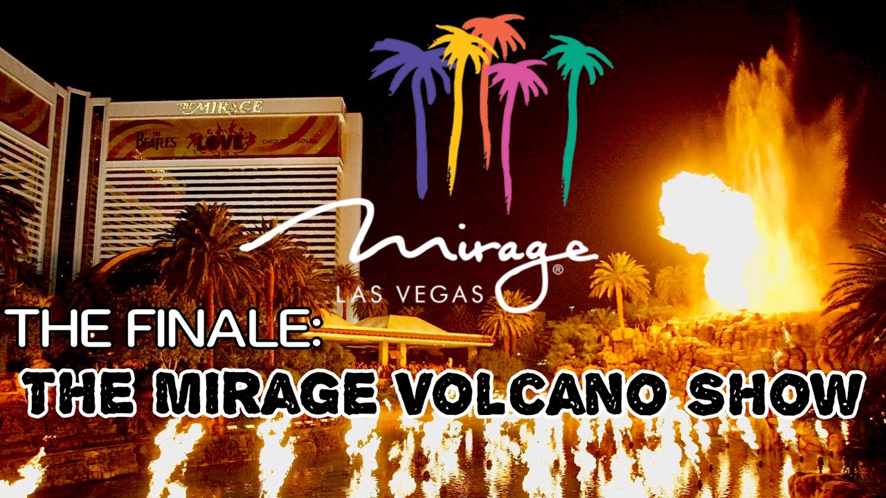 THE FINALE: The Mirage Volcano Show | Thank you and Goodbye!