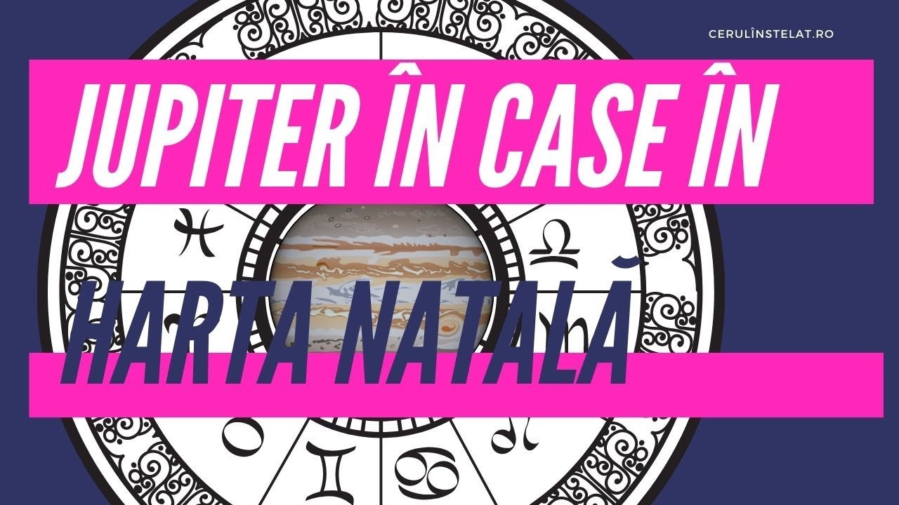 JUPITER &Icirc;N CASE &Icirc;N HARTA NATALĂ