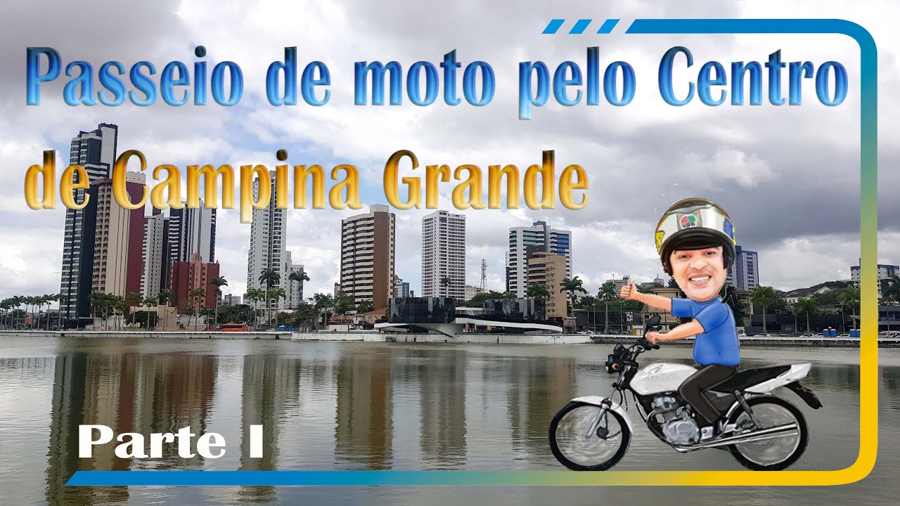 CENTRO DE CAMPINA GRANDE - PASSEIO DE MOTO - PARTE 1