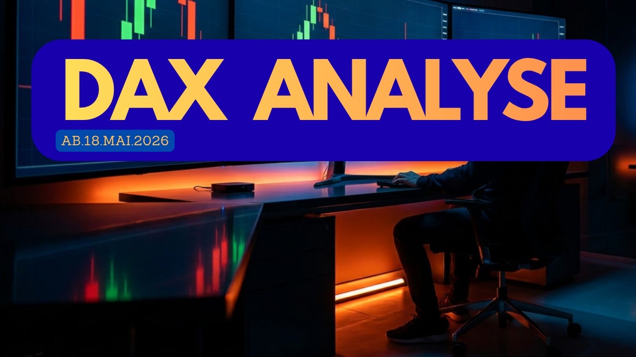 DAX Analyse ab dem 18.05.2026 und Signal Indikator im DAX40 erkl&auml;rt
