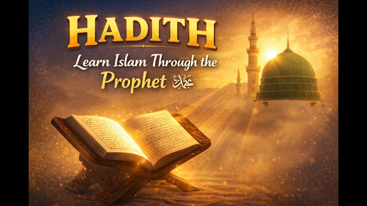 Hadith: Learning Islam Through the Life of the Prophet ﷺ