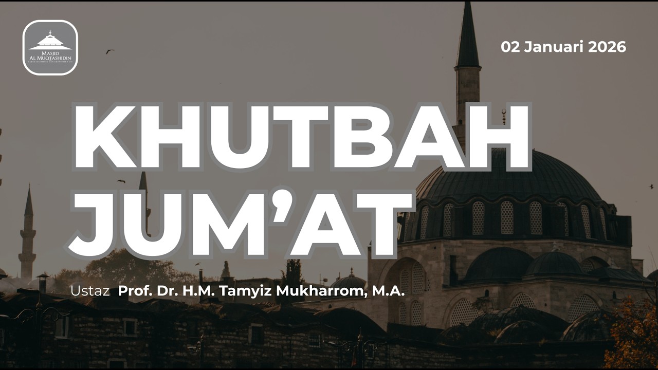 KHUTBAH JUM’AT 02 Januari 2026 – Ustadz Prof. Johan Arifin, S.E., M.Si., Ph.D.