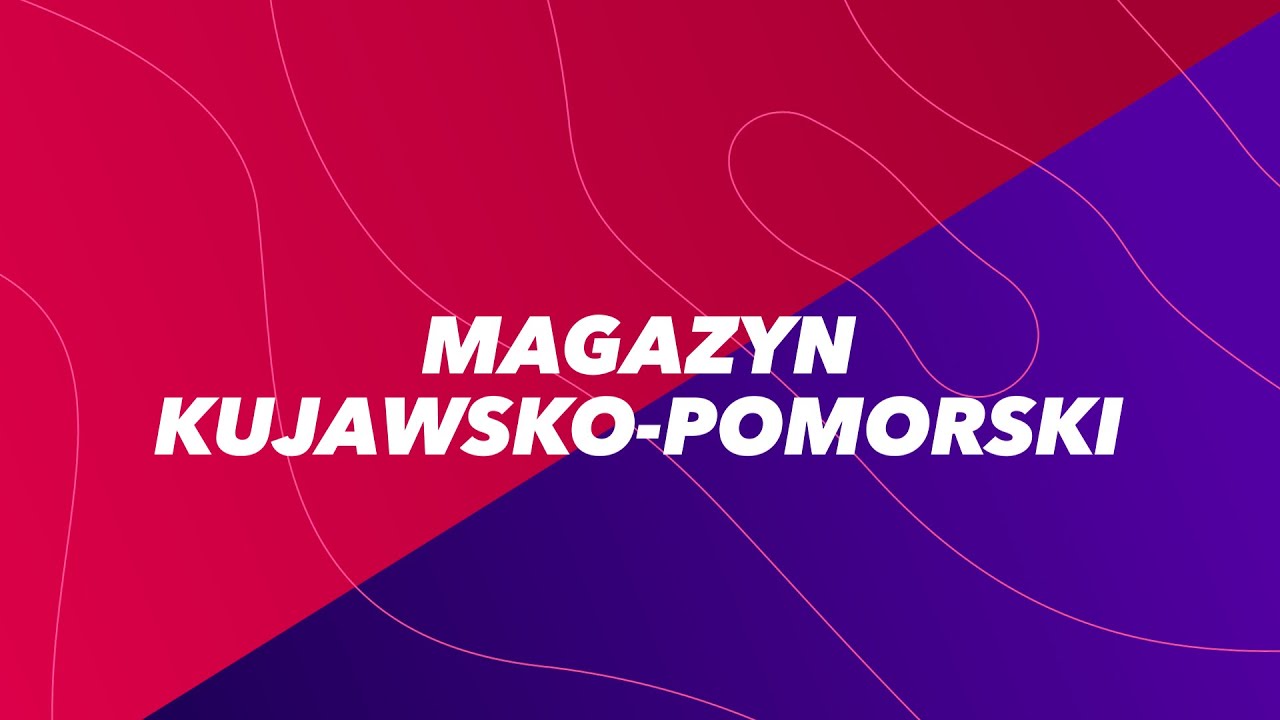 Magazyn Kujawsko-Pomorski z dnia 4.02.2022