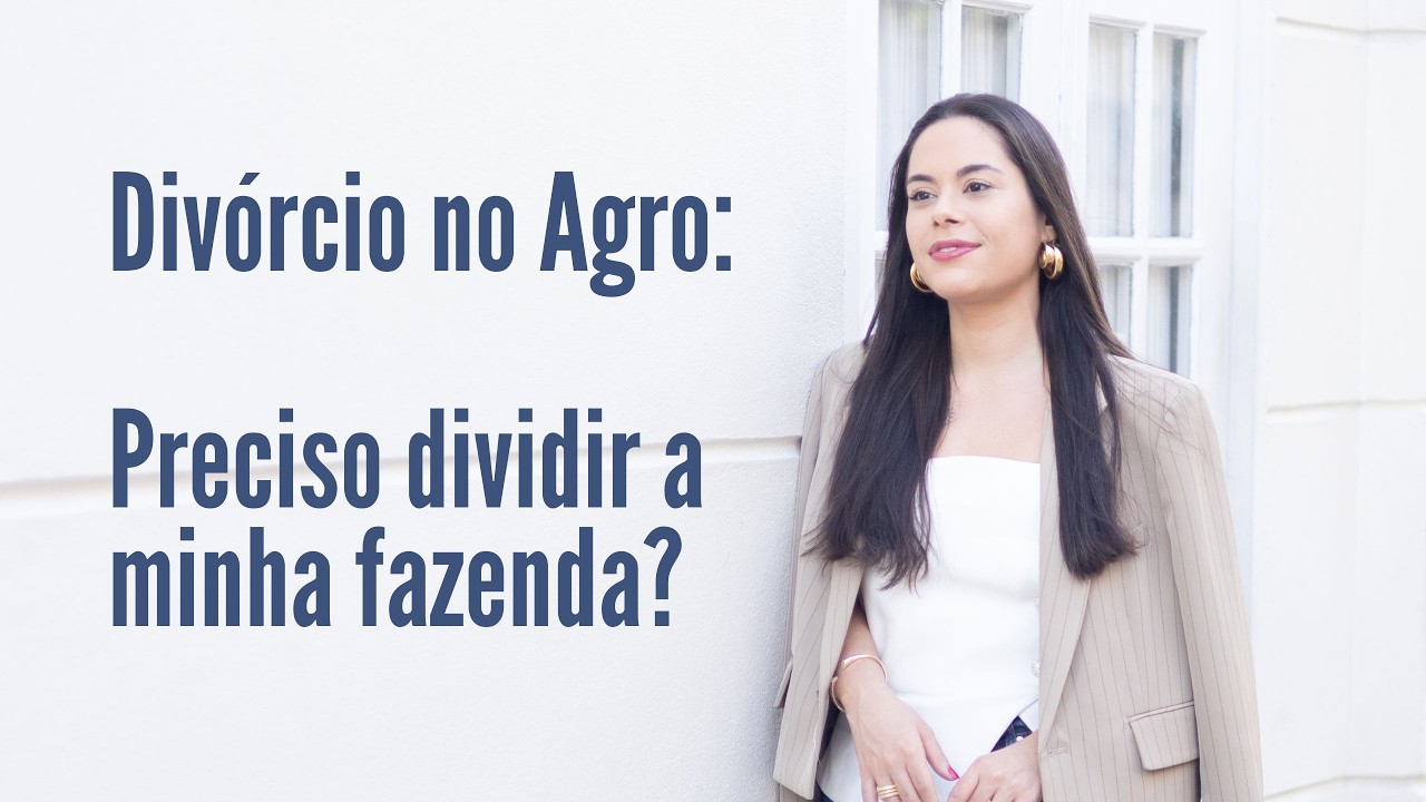 Divórcio no Agro: minha fazenda entra na partilha?