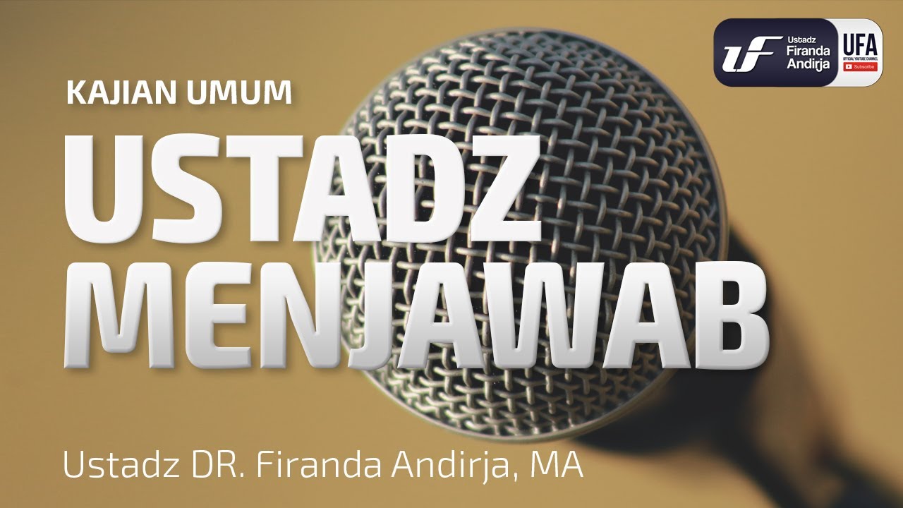 Ustadz Menjawab - Ustadz Dr. Firanda Andirja, Lc, M.A.