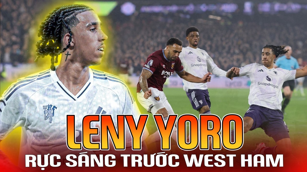 LENY YORO VẪN HAY, TIỀM NĂNG ĐỈNH NÓC KỊCH TRẦN VỚI MAN UTD!