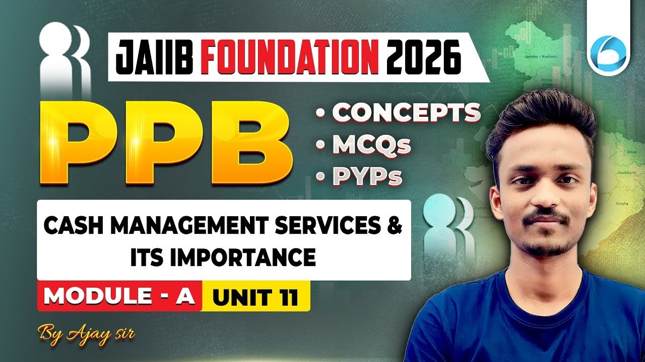 JAIIB PPB Module A Unit 11 | Cash Management Services and its Importance | JAIIB Foundation 2026