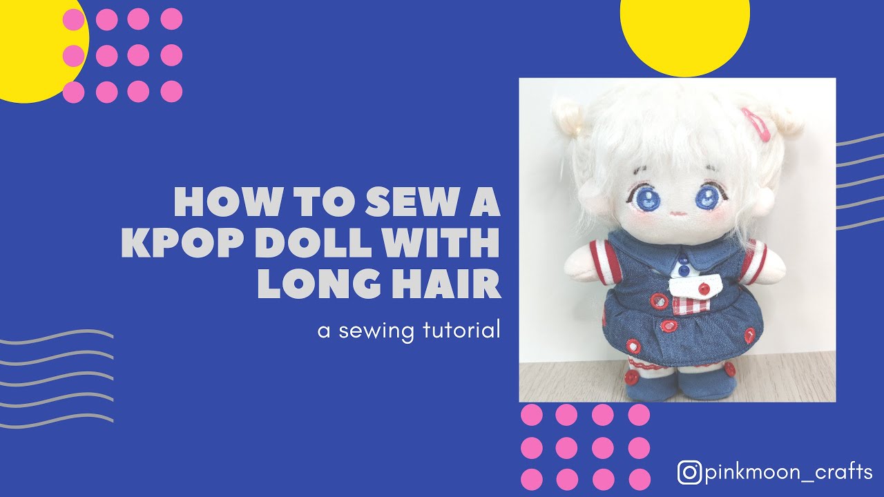 How to sew a KPOP doll with long hair