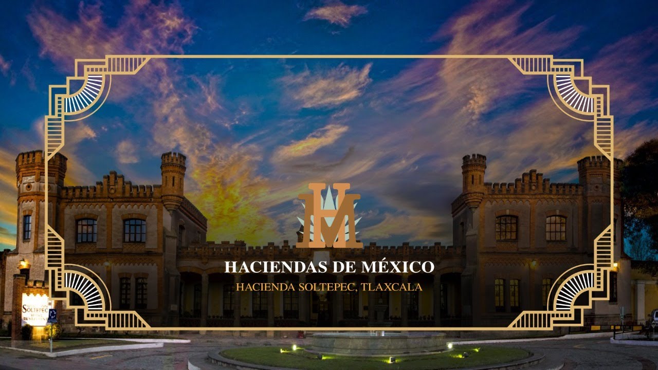 Haciendas de México | Hacienda Soltepec, Tlaxcala