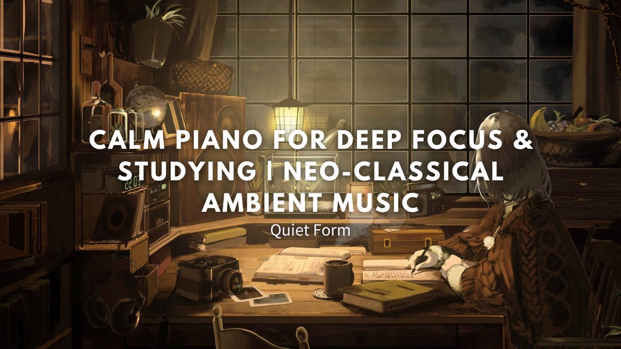 Calm Piano for Deep Focus & Studying | Neo-Classical Ambient Music