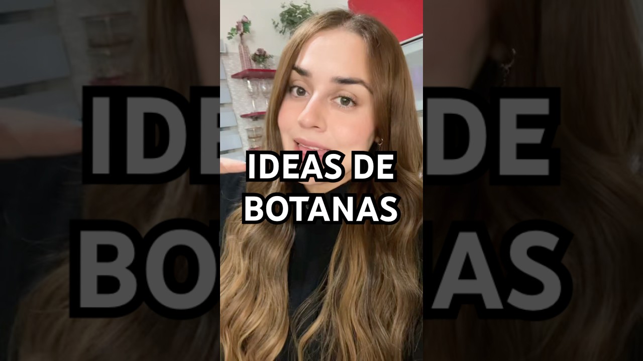IDEAS DE BOTANAS 