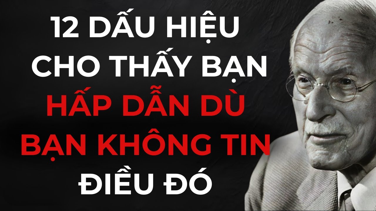 12 Dấu Hiệu Cho Thấy Bạn Hấp Dẫn (DÙ BẠN KHÔNG TIN ĐIỀU ĐÓ) - Carl Jung