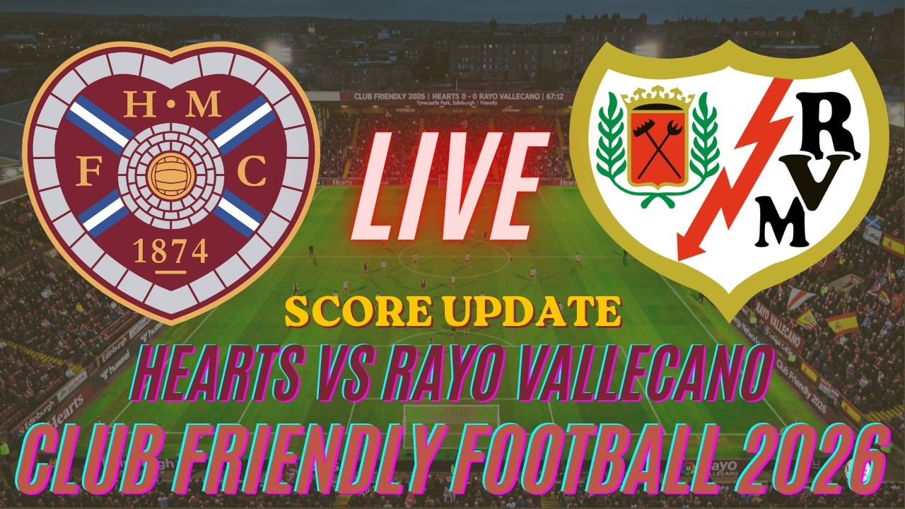 Hearts Vs Rayo Vallecano | Club Friendly Soccer Football 2026 | Live Score Update