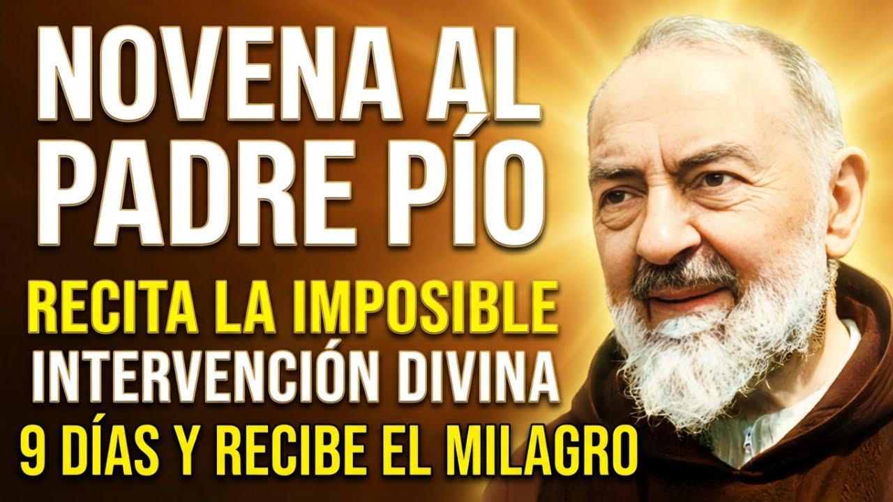 Poderosa Novena del Padre Pío por una Intervención Divina Imposible  Recibe el Milagro Hoy