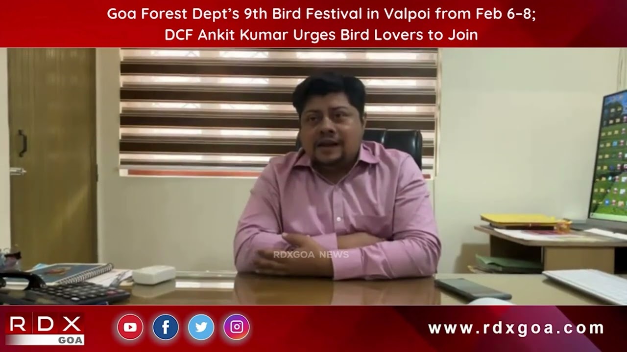 Goa Forest Dept 9th Bird Festival in Valpoi from Feb 6&ndash;8; DCF Ankit Kumar Urges Bird Lovers to Join