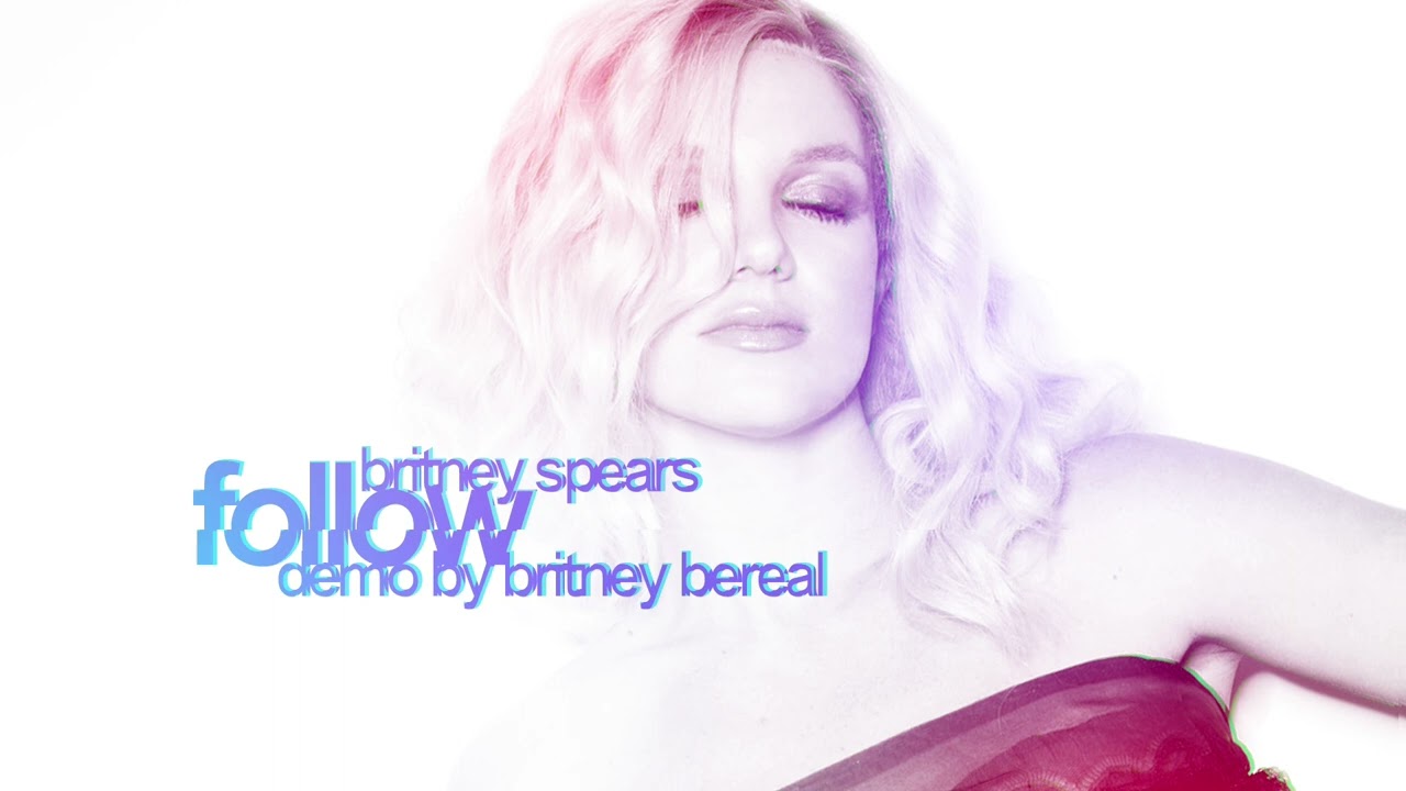 Britney Spears - Follow [Demo by Britney Bereal]
