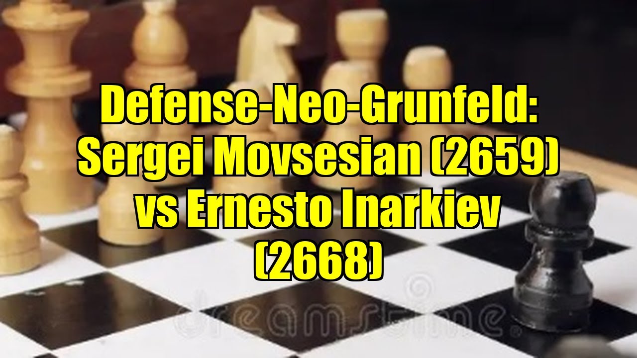 Defense-Neo-Grunfeld: Sergei Movsesian (2659) vs Ernesto Inarkiev (2668)