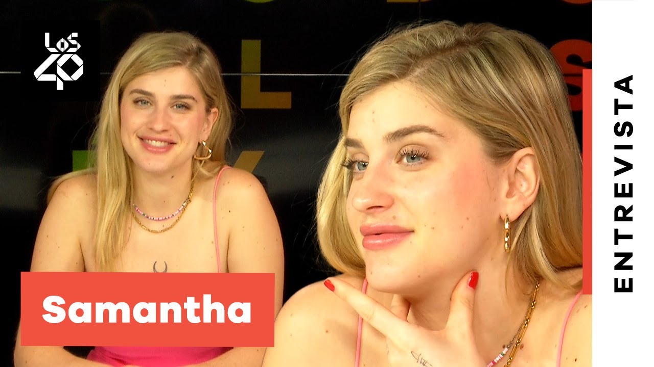 ENTREVISTA A SAMANTHA: Nuevo DISCO, SER MUJER en LA MÚSICA y PRÓXIMAS COLABORACIONES | LOS40