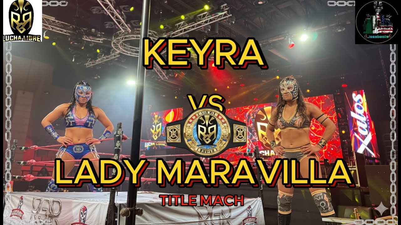 Keyra vs Lady Maravilla