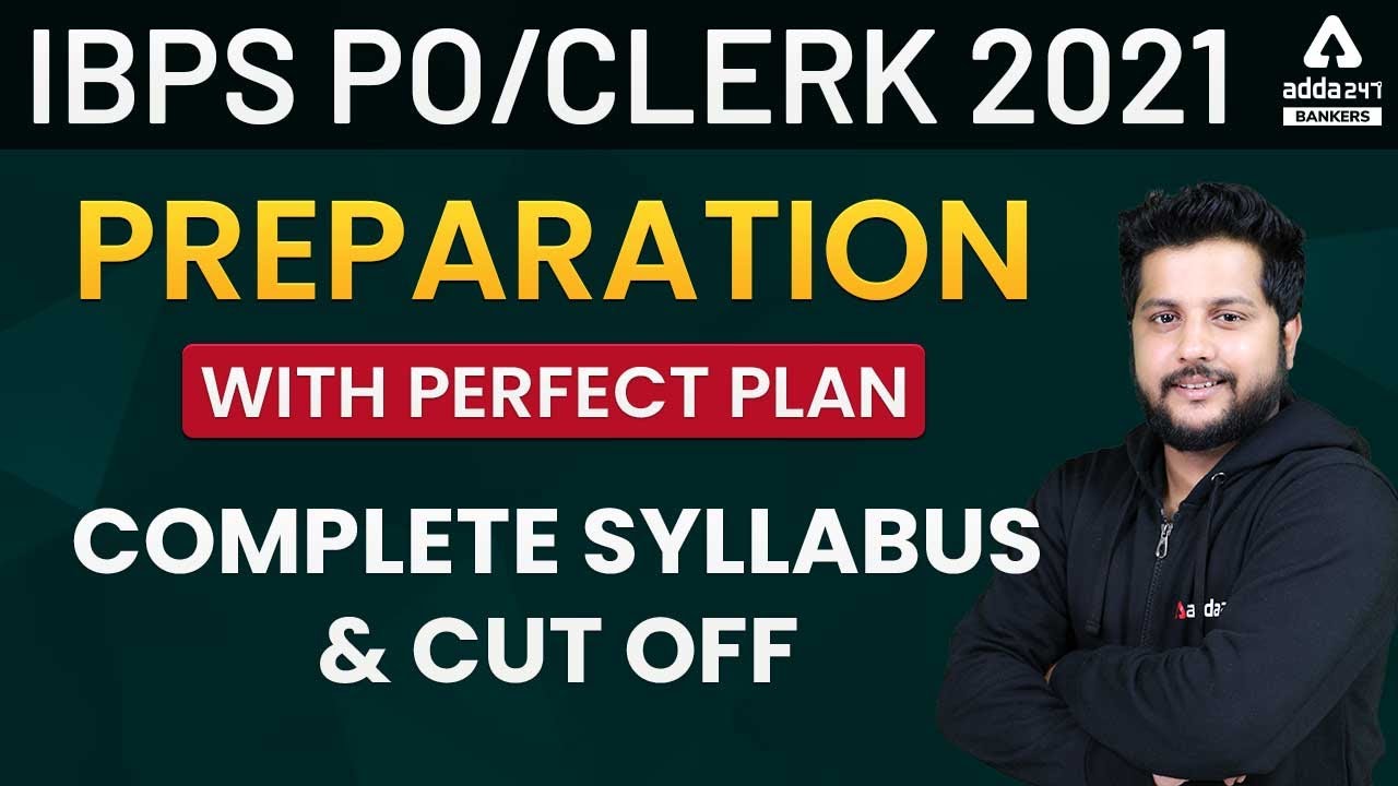 IBPS PO/Clerk 2021 Preparation | Study Plan, Complete Syllabus, & Cut Off