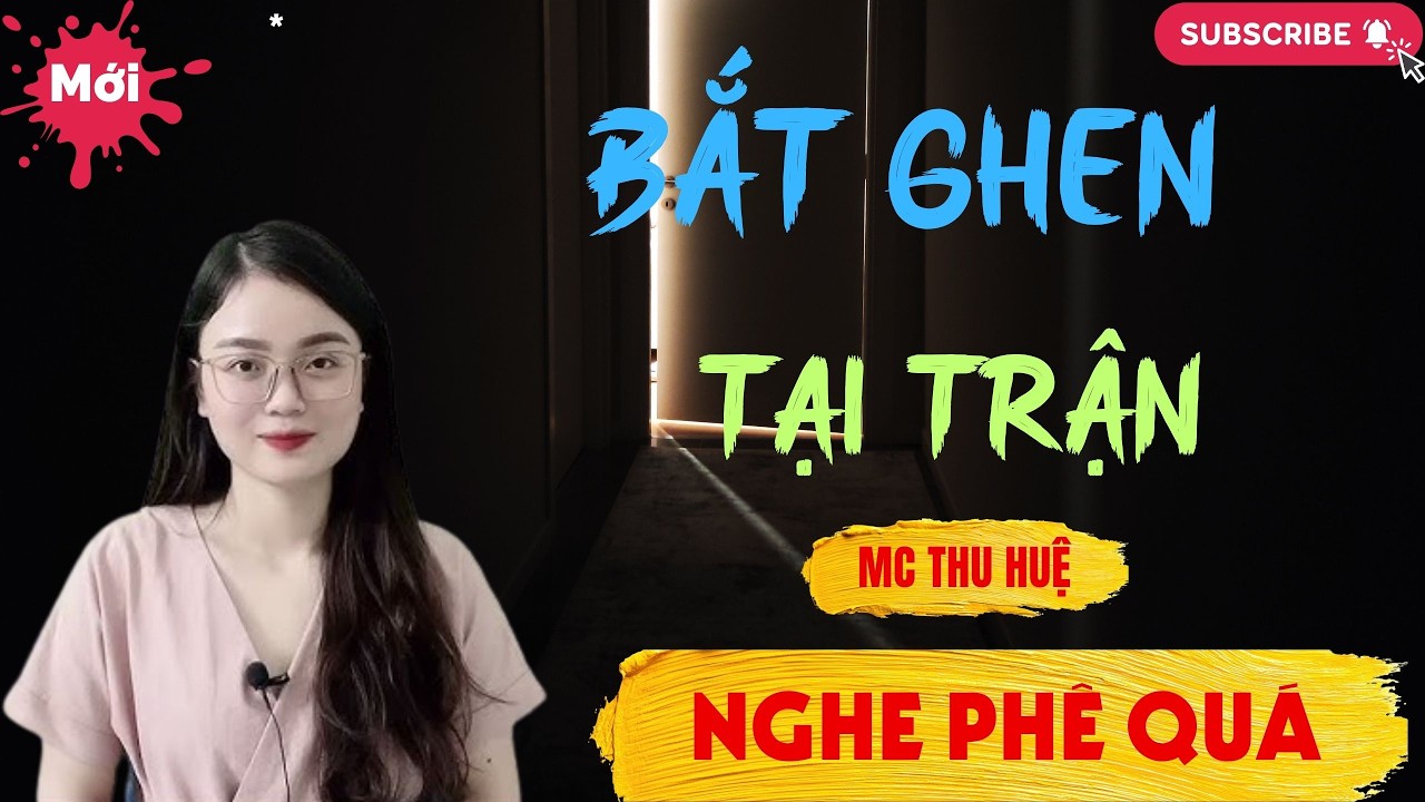 Chuyện Ngôn Tình - Thầm Kín : BẮT GHEN TẠI TRẬN | Thu Huệ Official