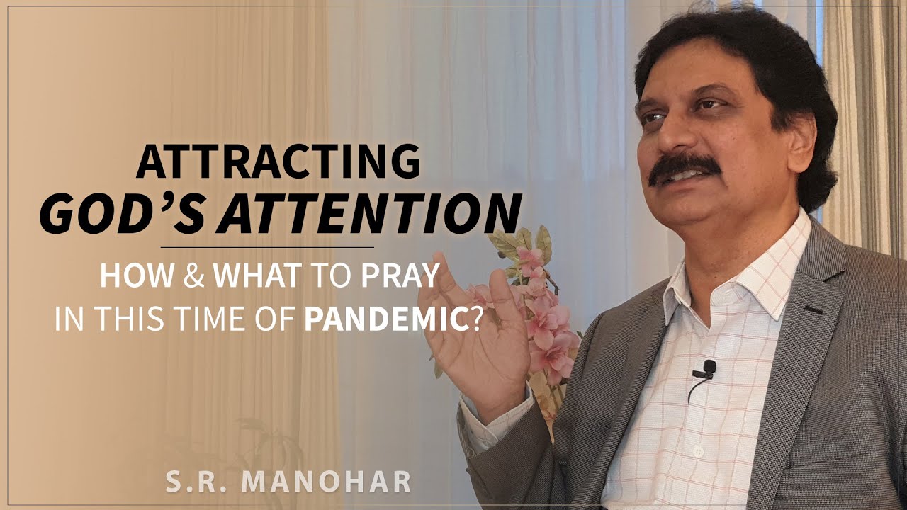 How & What to pray in this time of Pandemic? | Attracting God's Attention | S R Manohar