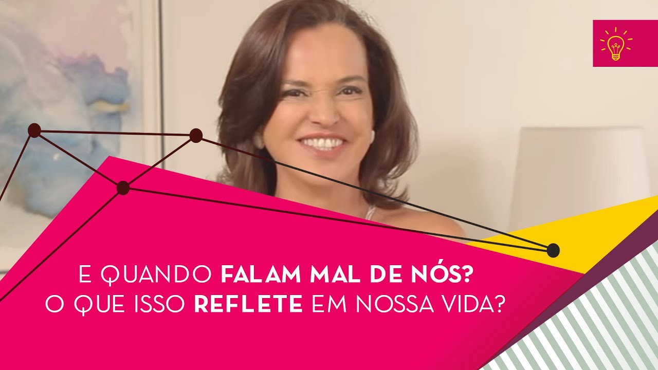 E quando falam mal de nós? O que isso reflete em nossa vida?