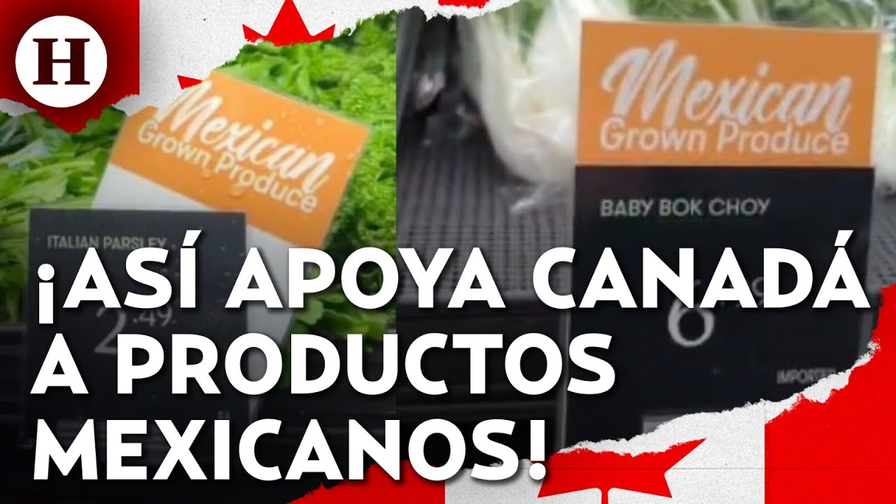 ¡Contraataque a Donald Trump! Así apoya Canadá a México en los supermercados