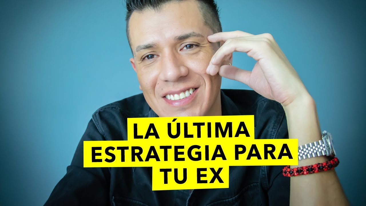 LA ÚLTIMA ESTRATEGIA PARA TU EX