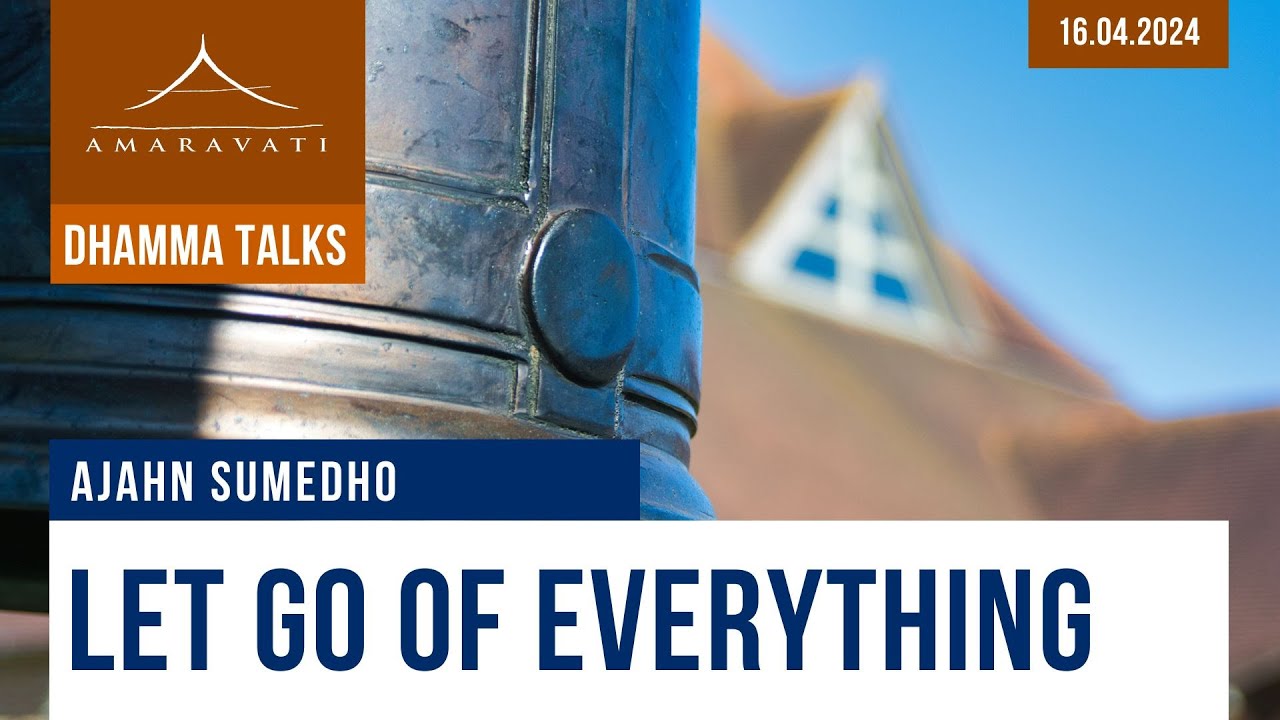Let Go of EVERYTHING | Ajahn Sumedho | 16.04.2024