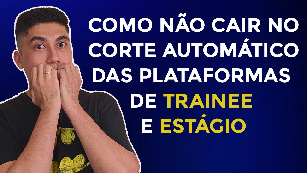 Como não cair no corte automático das plataformas de Trainee e Estágio