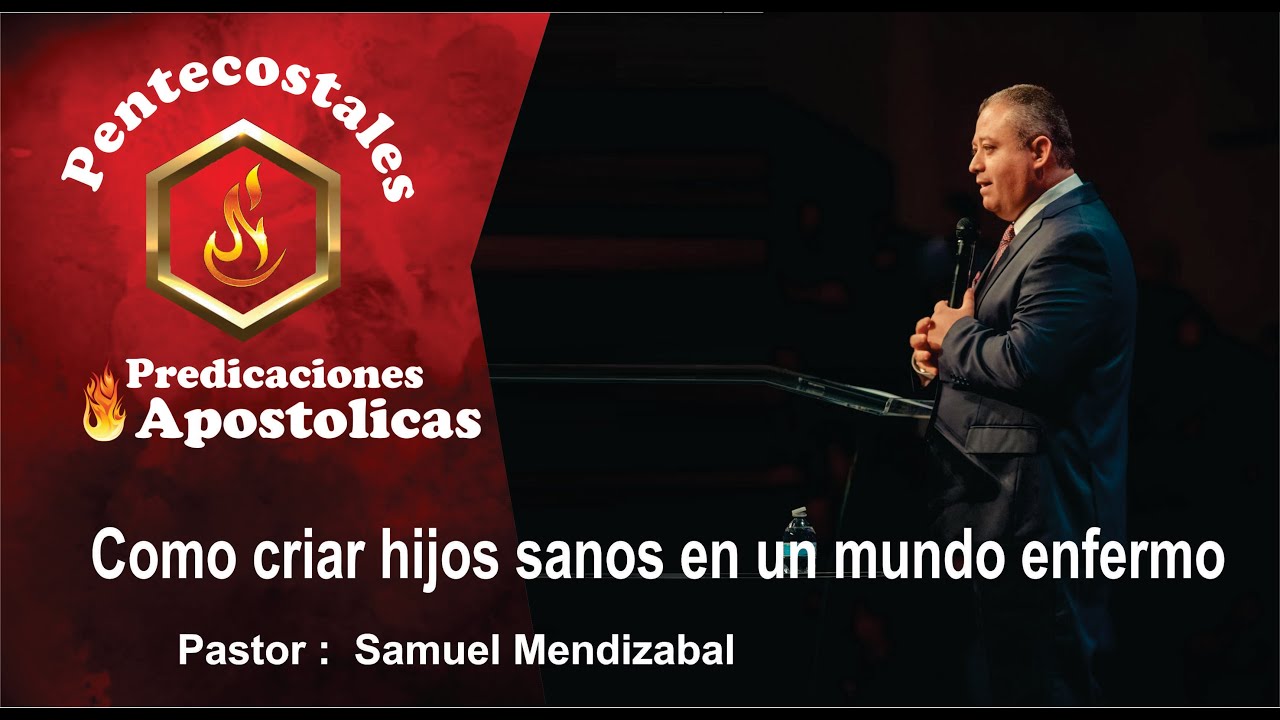 Como criar hijos sanos en un mundo enfermo // Pastor Samuel Mendizabal