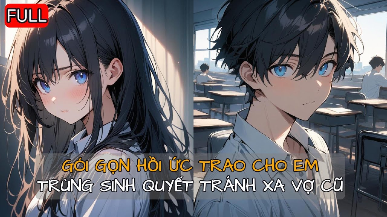 Gói gọn hồi ức trao cho em, trùng sinh quyết tránh xa Vợ Cũ Giáo Hoa | REVIEW TRUYỆN