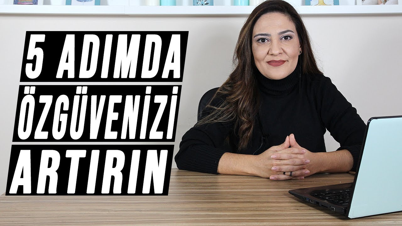 5 ADIMDA ÖZGÜVEN GELİŞTİRME (Özgüven Nedir? - Özgüven Nasıl Kazanılır?)