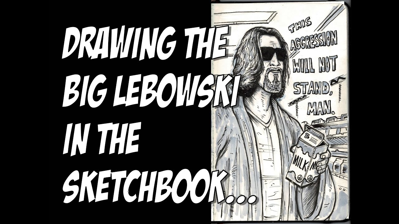 Drawing The Big LEBOWSKI in the sketchbook...