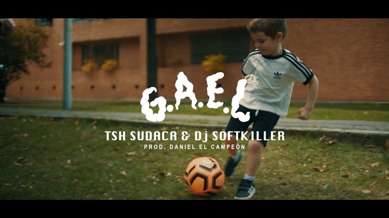GAEL - Tsh Sudaca - Dj Softkiller  Prod. Daniel el Campeón (vídeo oficial)