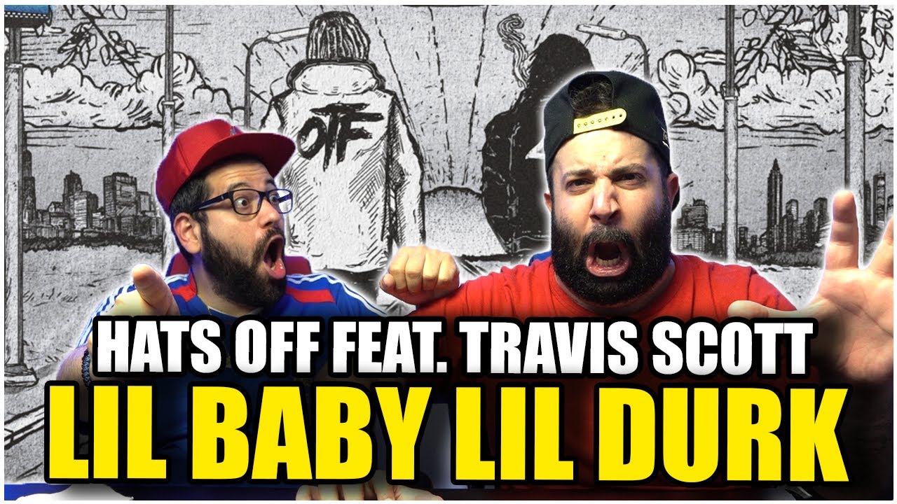 HATS OFF IF YOU KEEPING IT REAL!! Lil Baby & Lil Durk Feat. Travis Scott - Hats Off *REACTION!!