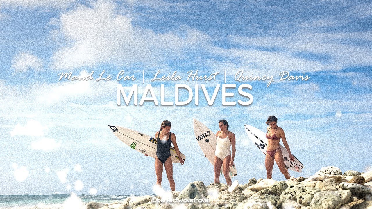 Maud Le Car, Quincy Davis & Leila Hurst Surfing The Maldives