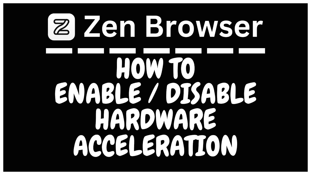 How To Enable or Disable Hardware Acceleration In The Zen Browser | PC Tutorial