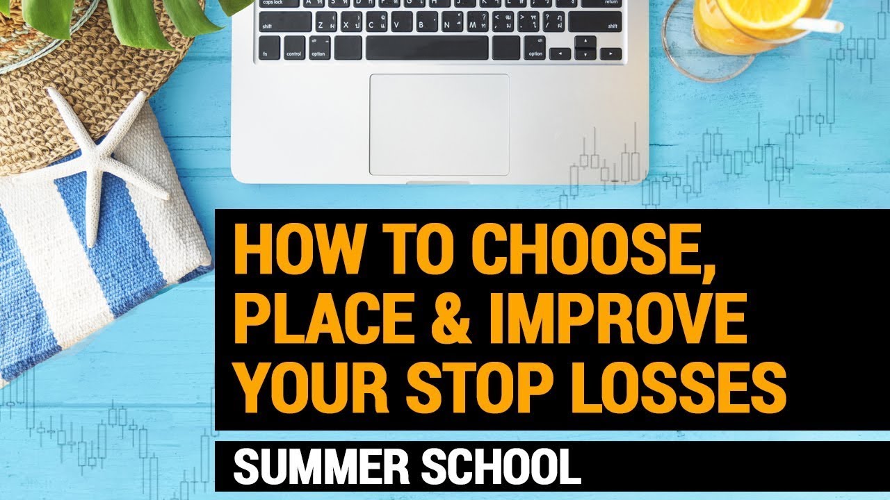 How to Choose, Place & Improve Your Stop Losses - Summer School Part 2