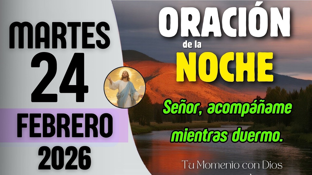 ORACIÓN DE LA NOCHE de Hoy | Martes 24 de Febrero de 2026 | Salmo 84:11