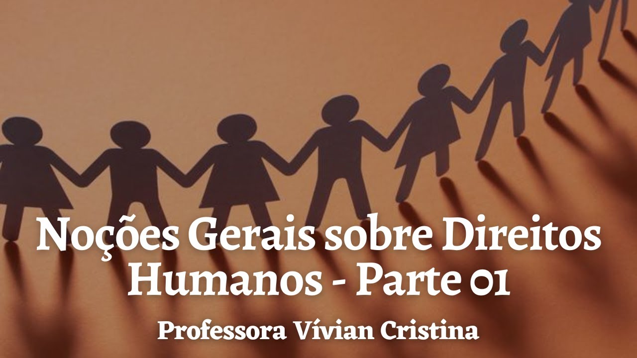 Noções Gerais sobre Direitos Humanos (parte 01), Mentoria PCMG, Professora Vívian Cristina