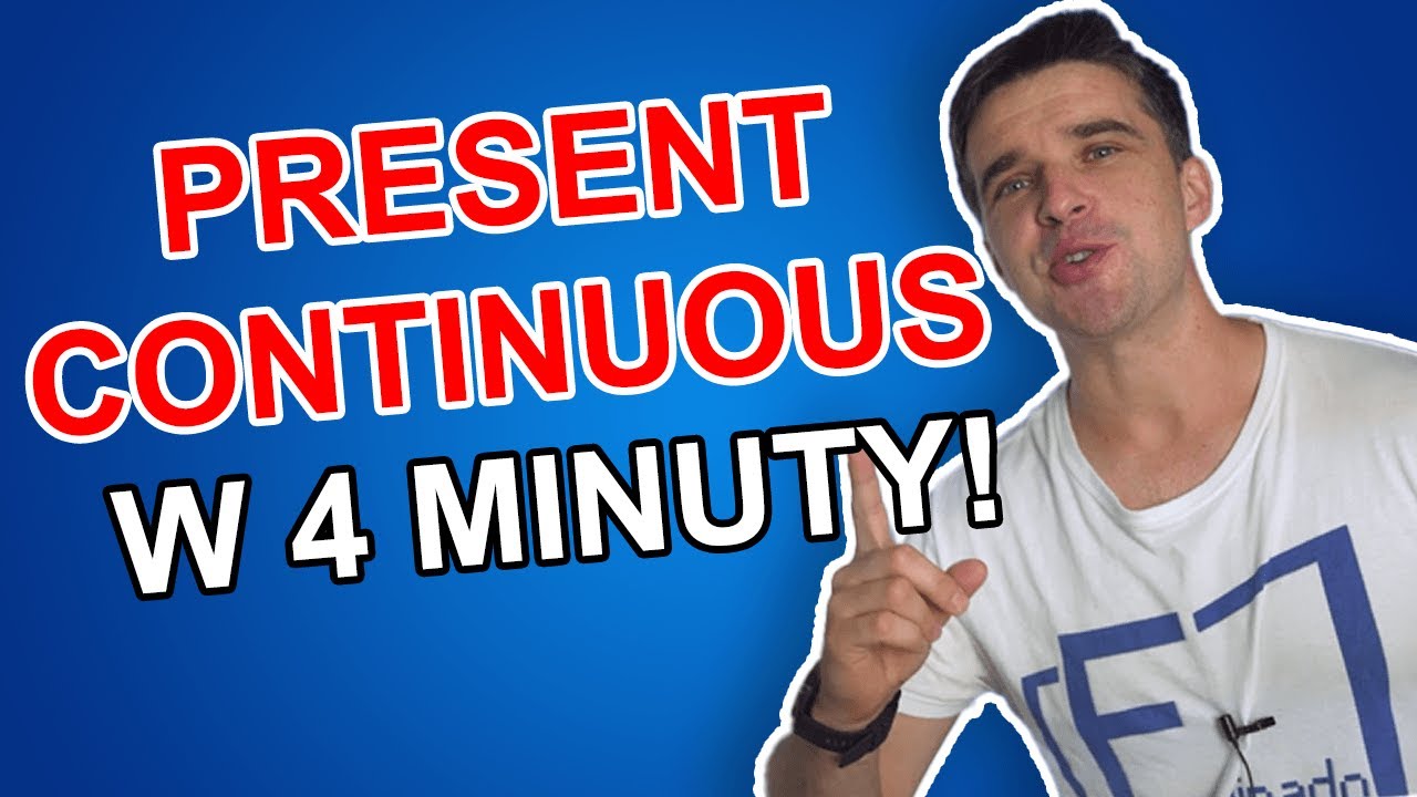 Present Continuous - w 4 MINUTY!