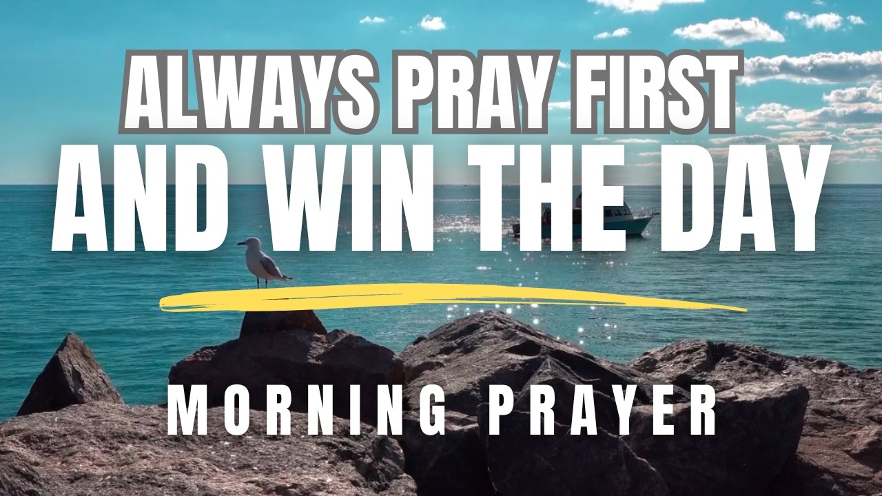 Always Pray First Before You Start Your Day | Powerful Morning Prayer To Begin With God