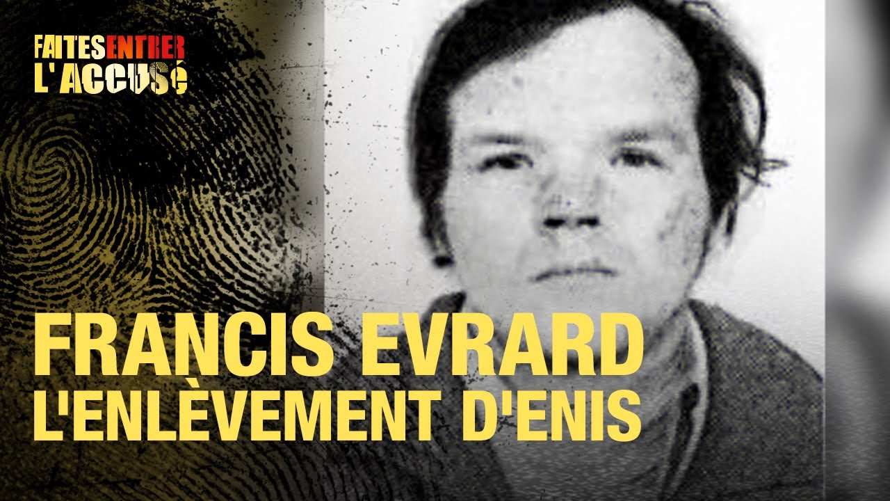 Faites Entrer l'Accusé : Francis Evrard - l'enlèvement du petit Enis