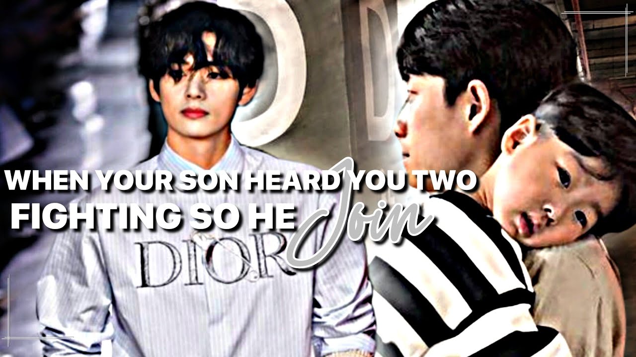 𝘞𝘩𝘦𝘯 𝘺𝘰𝘶𝘳 𝘴𝘰𝘯 𝘩𝘦𝘢𝘳𝘥 𝘺𝘰𝘶 𝘵𝘸𝘰 𝘧𝘪𝘨𝘩𝘵𝘪𝘯𝘨 𝘴𝘰 𝘩𝘦 𝘫𝘰𝘪𝘯 // 𝘛𝘢𝘦𝘩𝘺𝘶𝘯𝘨 𝘖𝘯𝘦𝘴𝘩𝘰𝘵 //