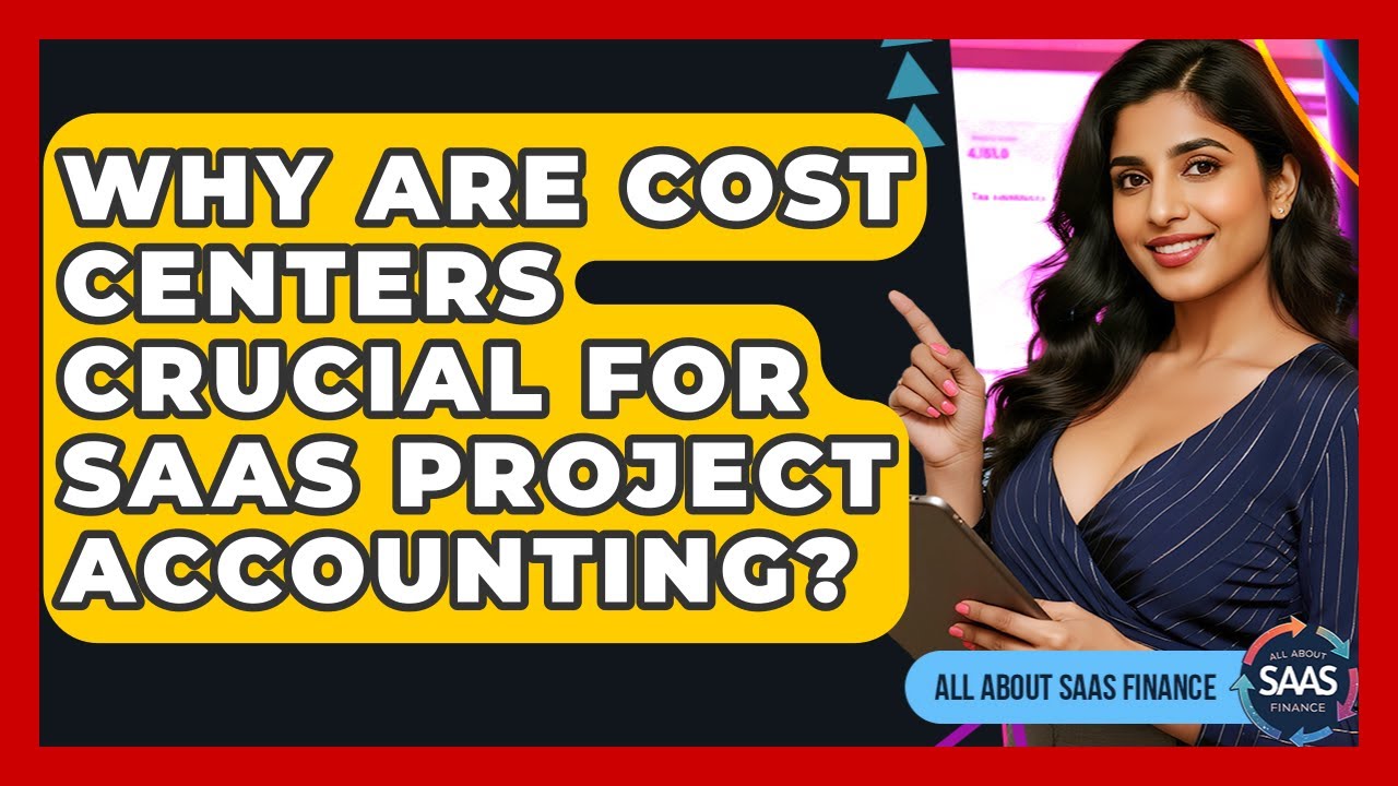 Why Are Cost Centers Crucial For SaaS Project Accounting? - All About SaaS Finance