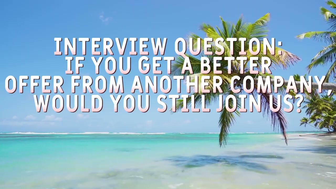 Interview Question: If you get a better offer from another company, would you still join us?