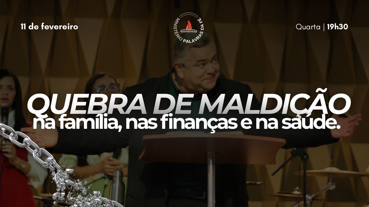 QUEBRA DE MALDIÇÕES NA FAMILIA E NAS FINANÇAS - MINISTÉRIO PALAVRAS DA FÉ 11/02/2026