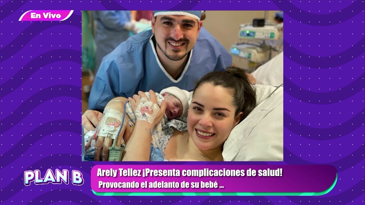 Arely Tellez ¡Presenta complicaciones de salud! | PLAN B 21 SEPTIEMBRE